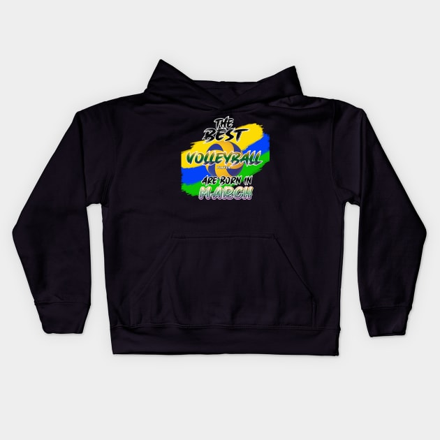 The Best Volleyball Player are Born in March Kids Hoodie by werdanepo